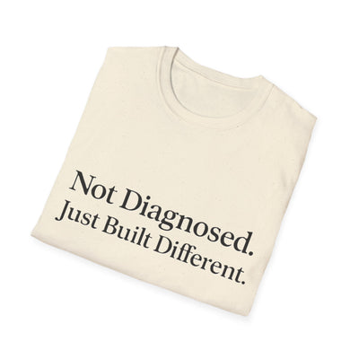 Not Diagnosed. Just Built Different T-Shirt - Soft Unisex Tee