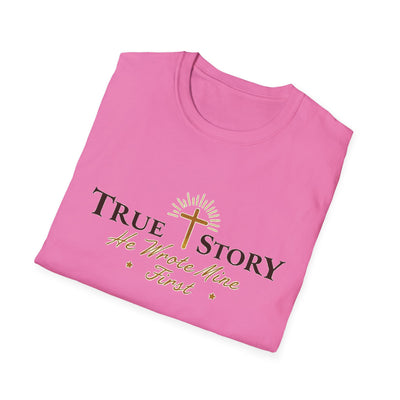 True Story, He wrote mine First T-Shirt - Soft Unisex Tee