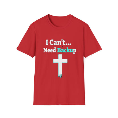 I Can’t Need Backup Christian T-Shirt – Faith Humor Jesus Cross Shirt