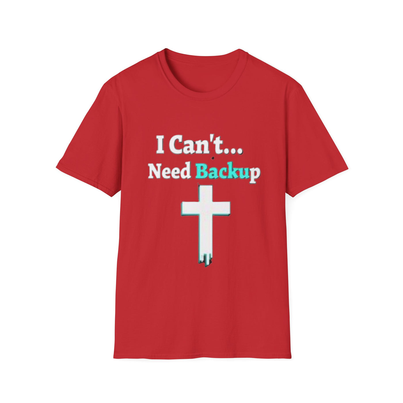 I Can't...Need Backup T-Shirt - Soft Unisex Tee