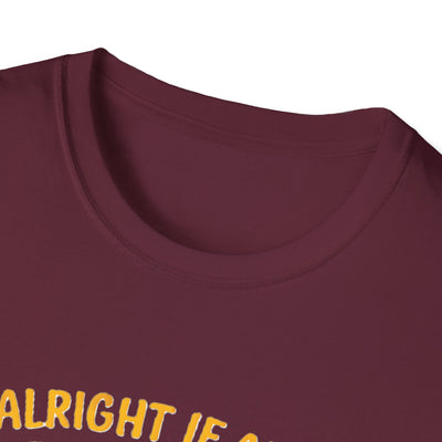 It's Alright T-Shirt - Soft Unisex Tee