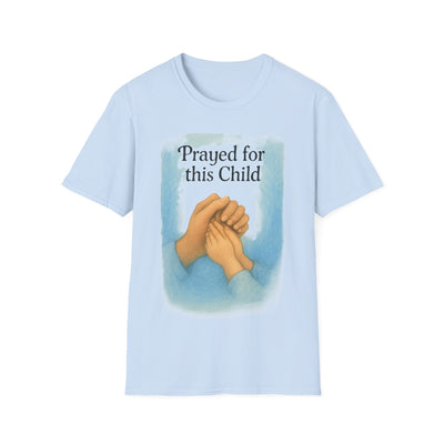 Prayed for this Child T-Shirt - Soft Unisex Tee
