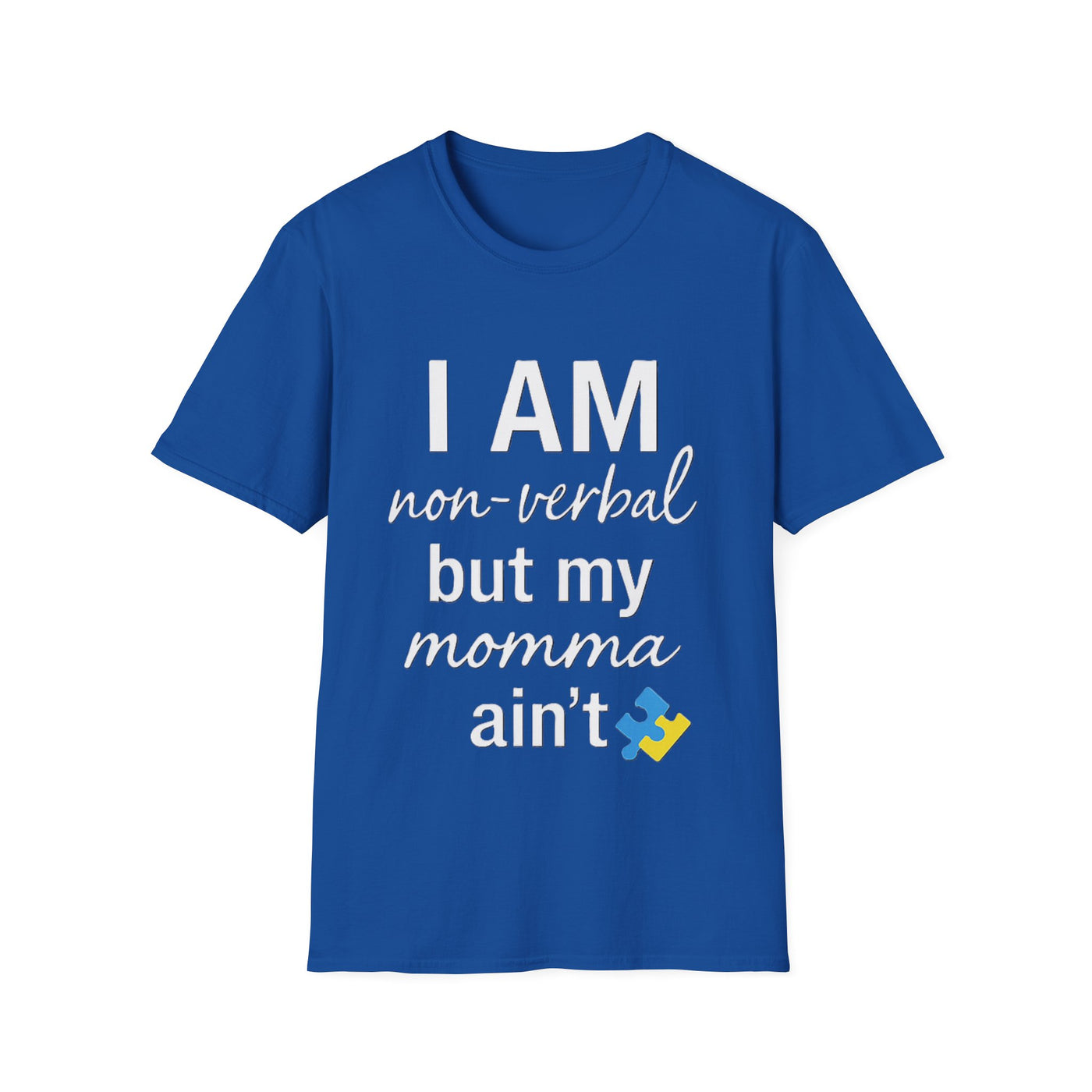 I am Non-Verbal, But my Momma ain't T-Shirt - Soft Unisex Tee
