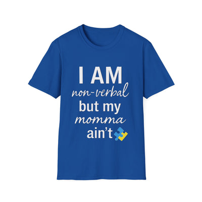 I am Non-Verbal, But my Momma ain't T-Shirt - Soft Unisex Tee