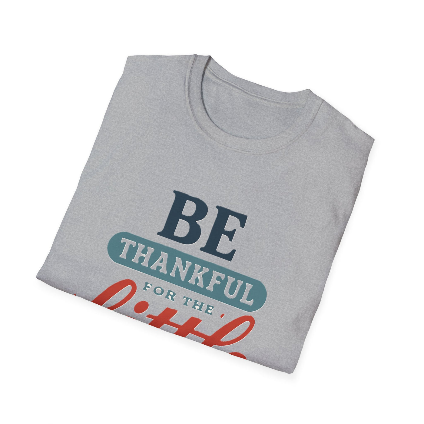 Be Thankful T-Shirt - Soft Unisex Tee
