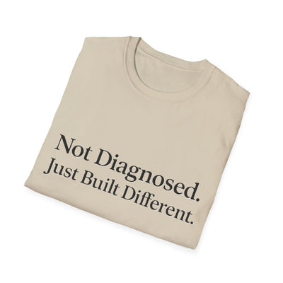 Not Diagnosed. Just Built Different T-Shirt - Soft Unisex Tee
