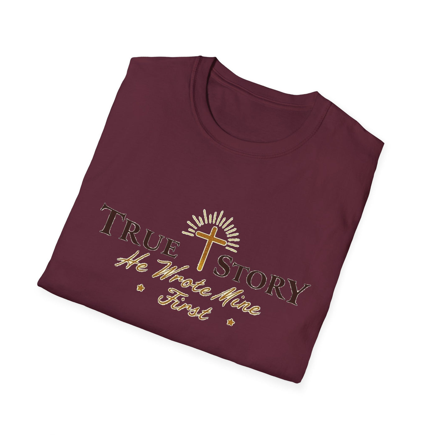 True Story, He wrote mine First T-Shirt - Soft Unisex Tee