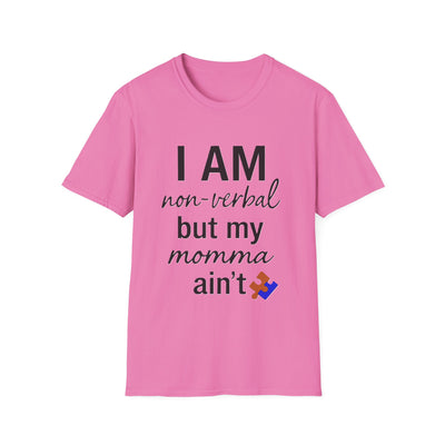 I am Non-Verbal, But my Momma ain't T-Shirt - Soft Unisex Tee