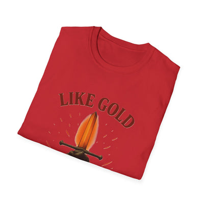 Like Gold, Tested By Fire T-Shirt - Soft Unisex Tee