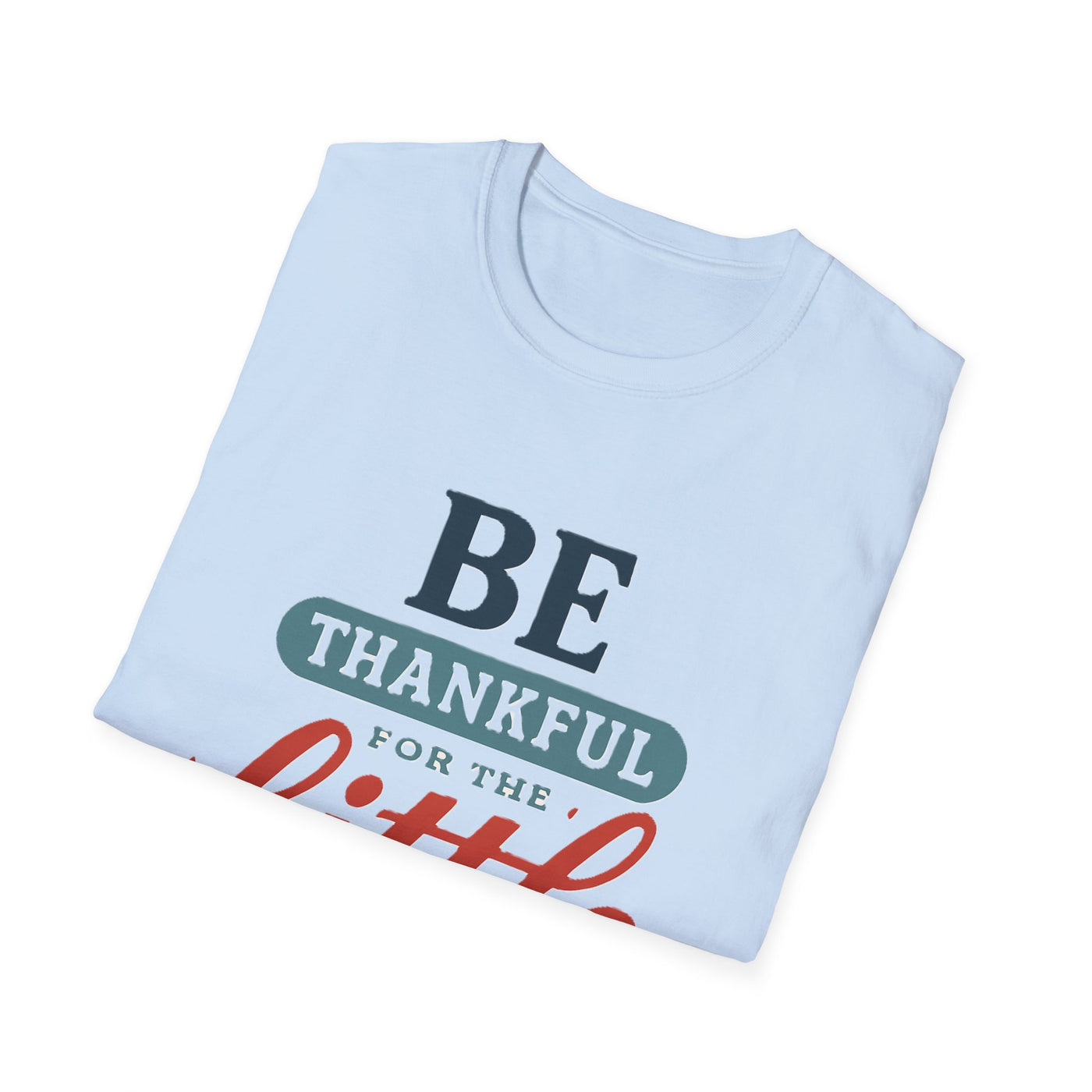 Be Thankful T-Shirt - Soft Unisex Tee