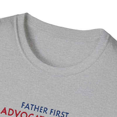 Father First, Advocate Always T-Shirt - Soft Men's Tee