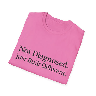 Not Diagnosed. Just Built Different T-Shirt - Soft Unisex Tee