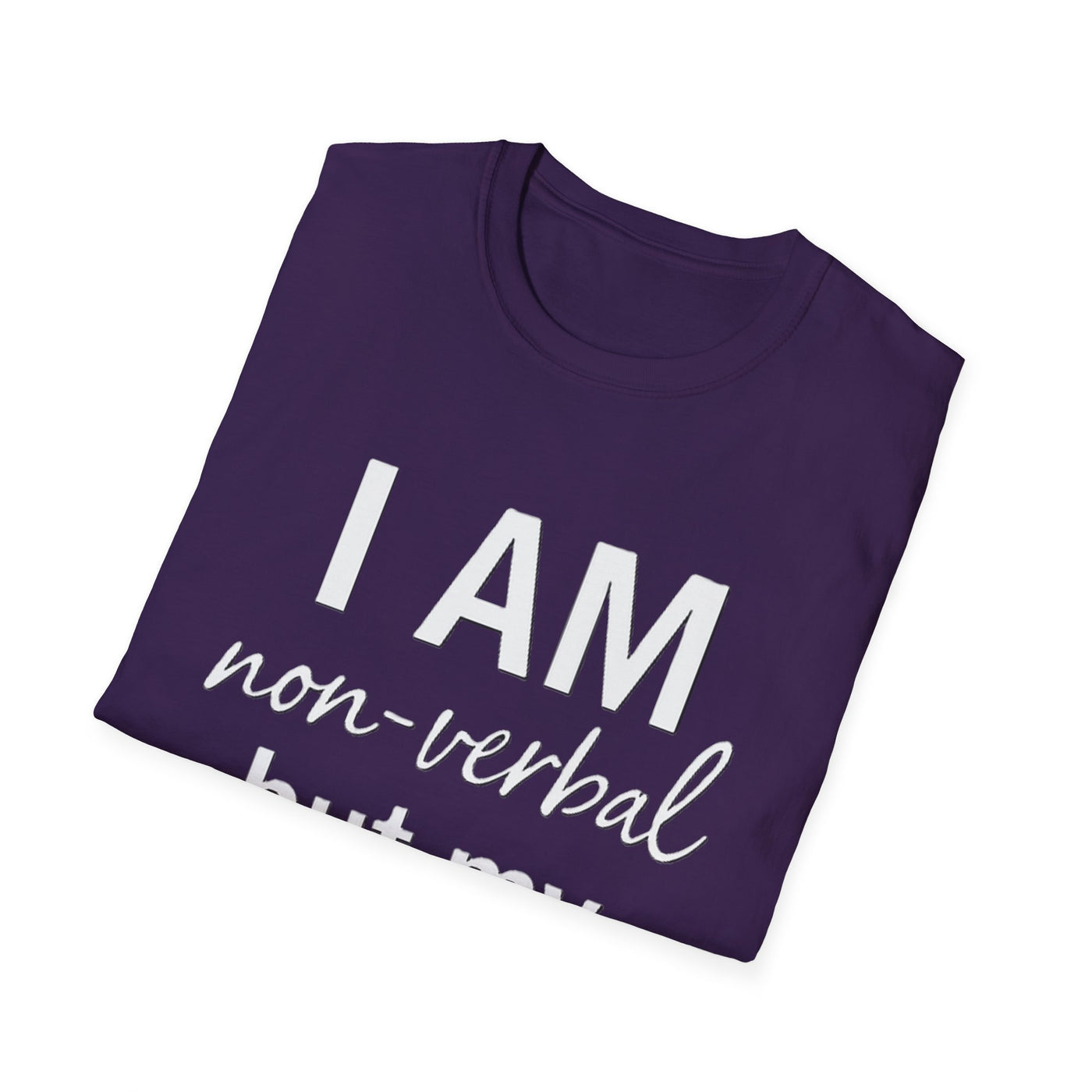 I am Non-Verbal, But my Momma ain't T-Shirt - Soft Unisex Tee