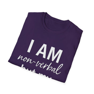 I am Non-Verbal, But my Momma ain't T-Shirt - Soft Unisex Tee