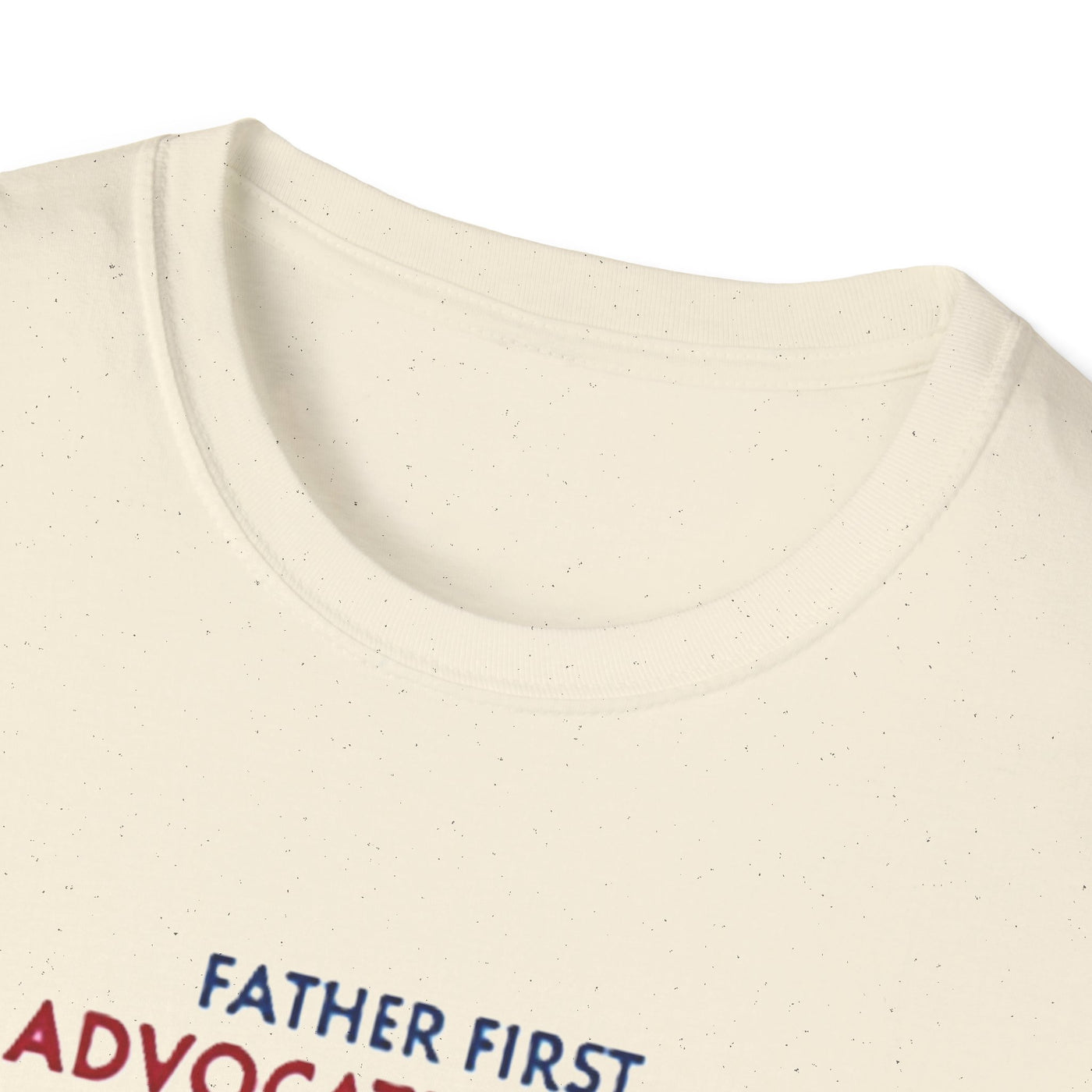 Father First, Advocate Always T-Shirt - Soft Men's Tee