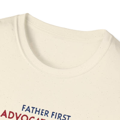 Father First, Advocate Always T-Shirt - Soft Men's Tee