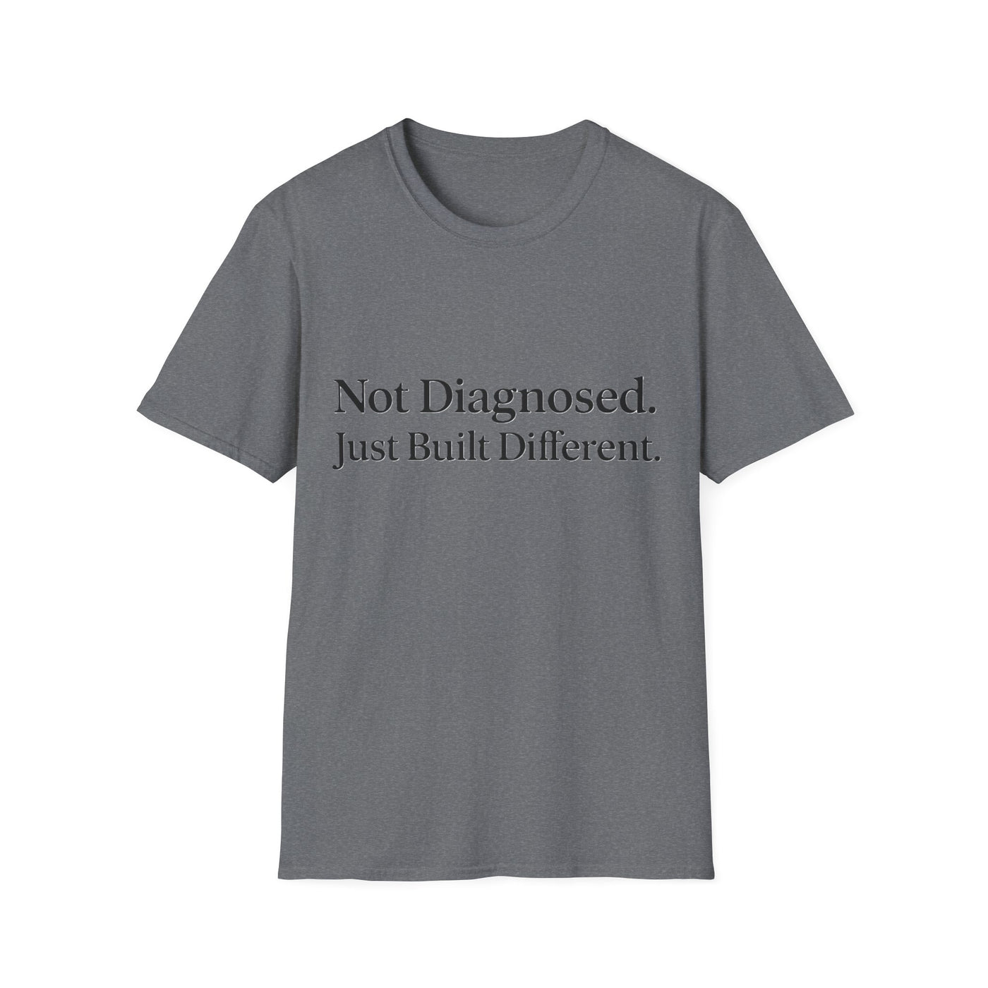 Not Diagnosed. Just Built Different T-Shirt - Soft Unisex Tee