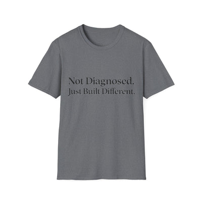 Not Diagnosed. Just Built Different T-Shirt - Soft Unisex Tee