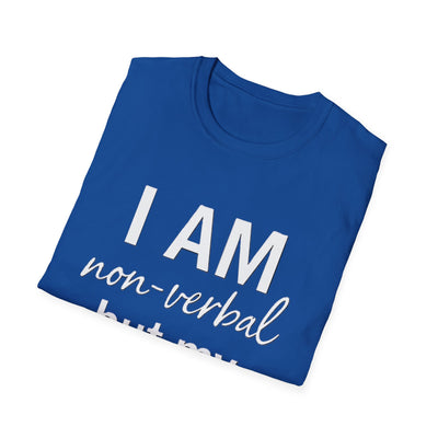 I am Non-Verbal, But my Momma ain't T-Shirt - Soft Unisex Tee