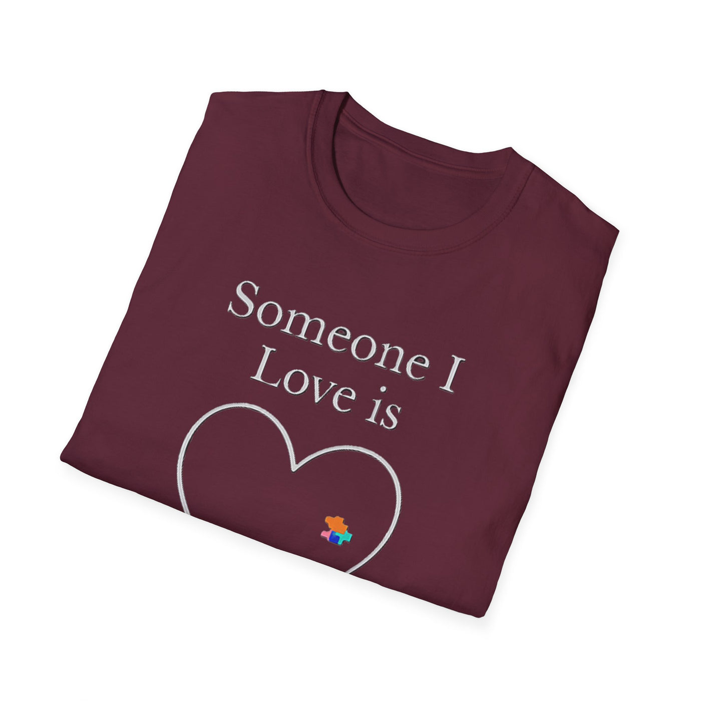 Someone I Love Is Unique T-Shirt - Soft Unisex Tee