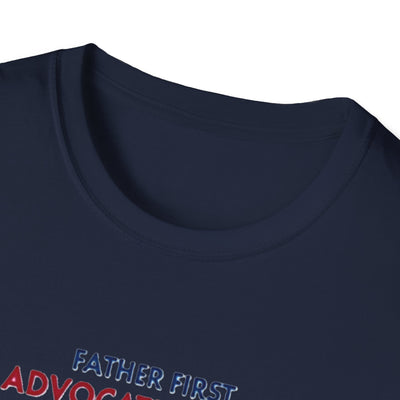 Father First, Advocate Always T-Shirt - Soft Men's Tee