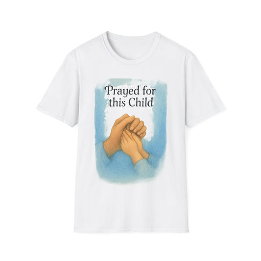 Prayed for this Child T-Shirt - Soft Unisex Tee
