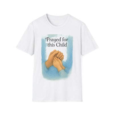 Prayed for this Child T-Shirt - Soft Unisex Tee