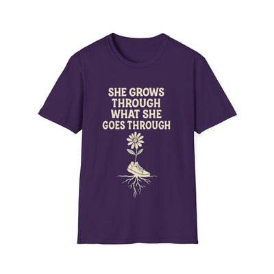 She Grows Through What She Goes Through T-Shirt - Soft Unisex Tee
