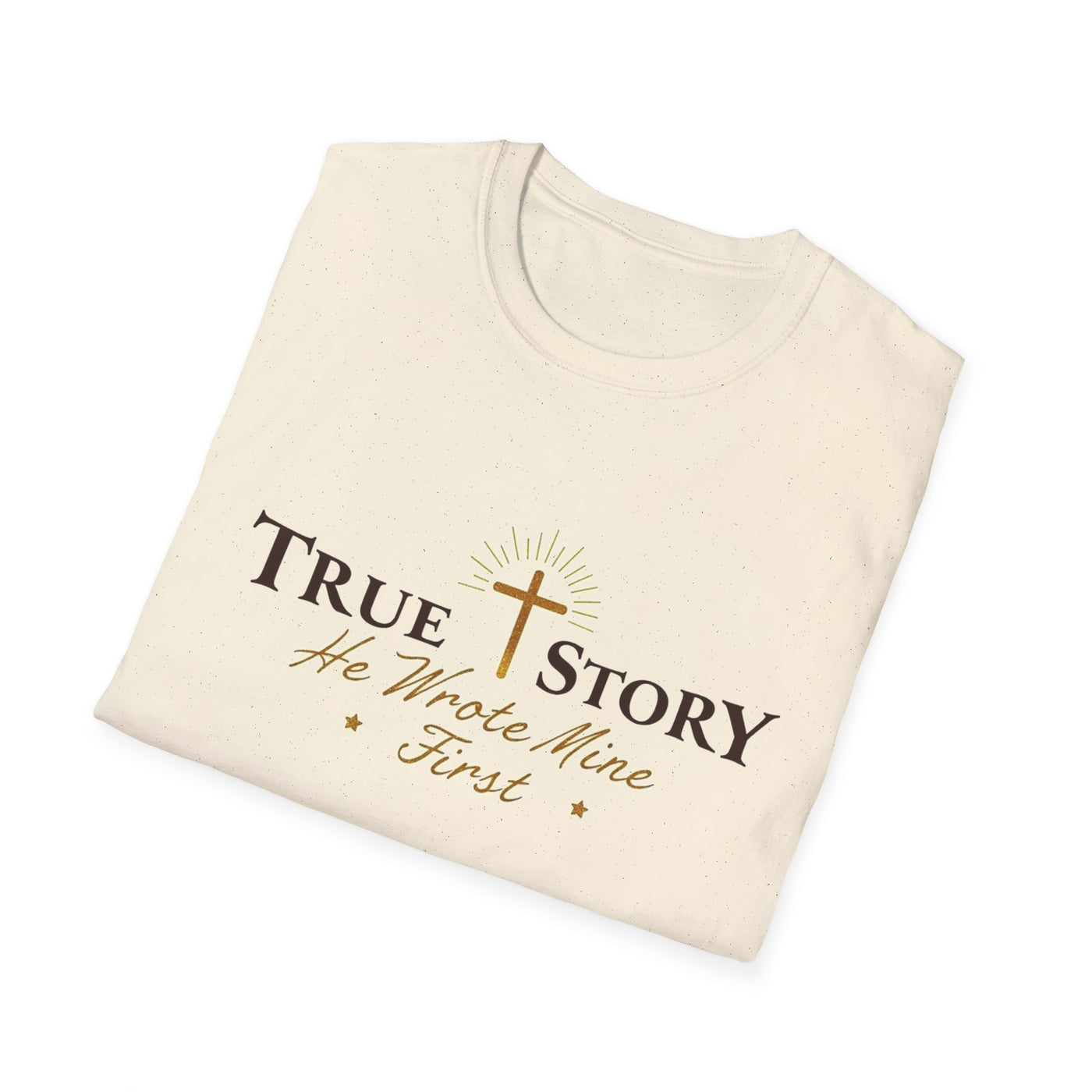 True Story, He wrote mine First T-Shirt - Soft Unisex Tee