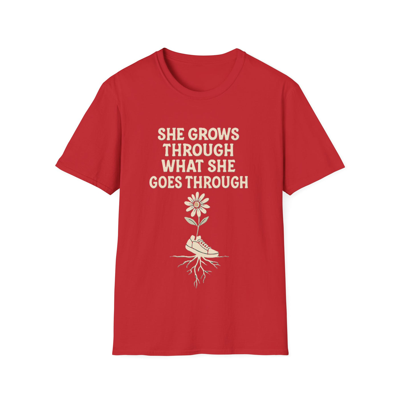 She Grows Through What She Goes Through T-Shirt - Soft Unisex Tee