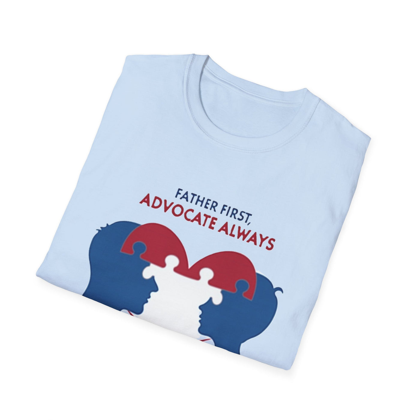 Father First, Advocate Always T-Shirt - Soft Men's Tee