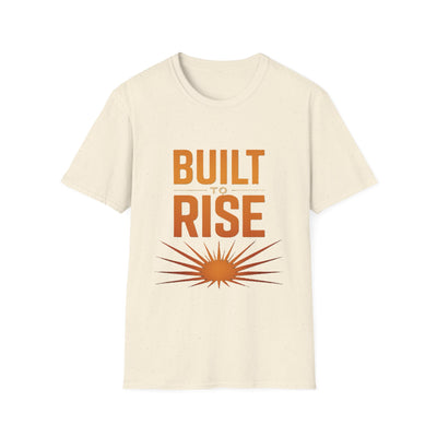 Built To Rise T-Shirt - Soft Unisex Tee