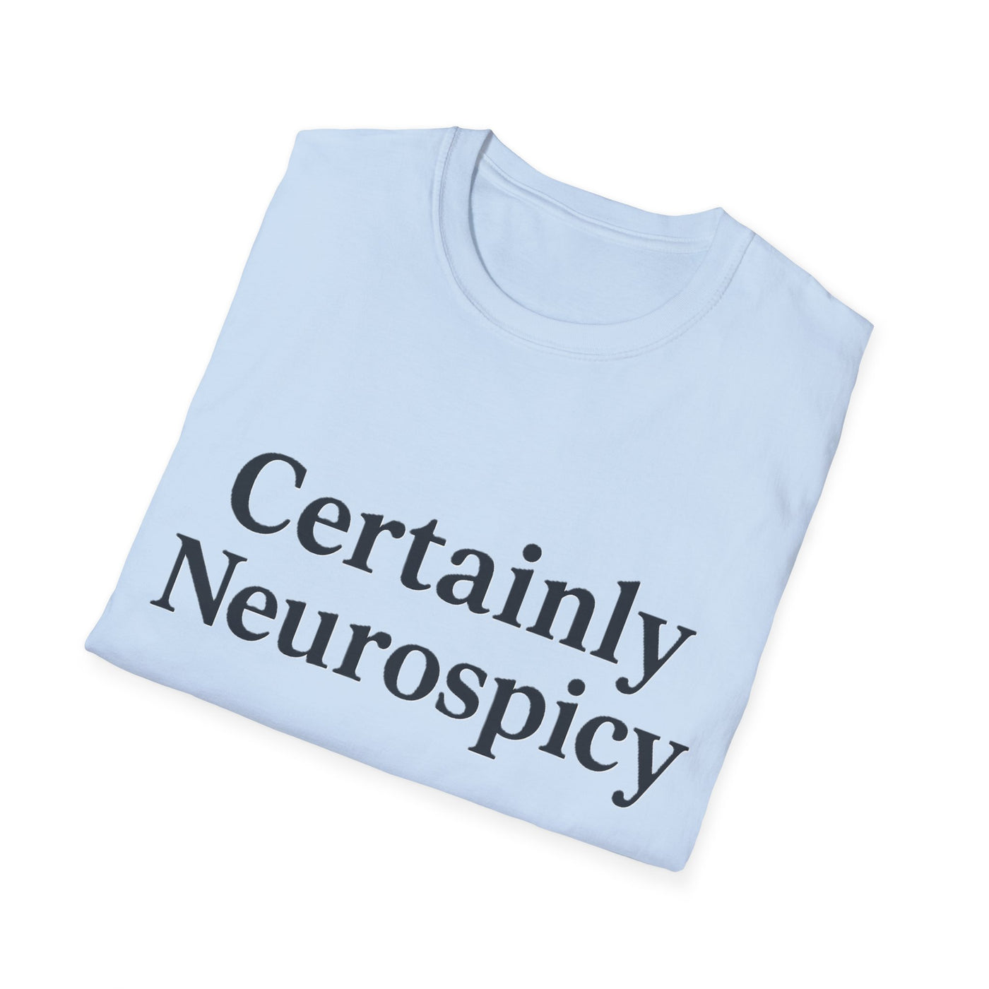 Certainly Neurospicy T-Shirt - Soft Unisex Tee