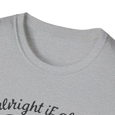 It's Alright T-Shirt - Soft Unisex Tee