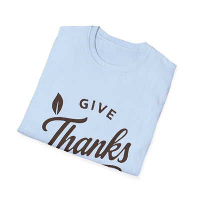 Give Thanks T-Shirt - Soft Unisex Tee
