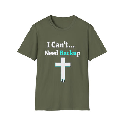I Can’t Need Backup Christian T-Shirt – Faith Humor Jesus Cross Shirt