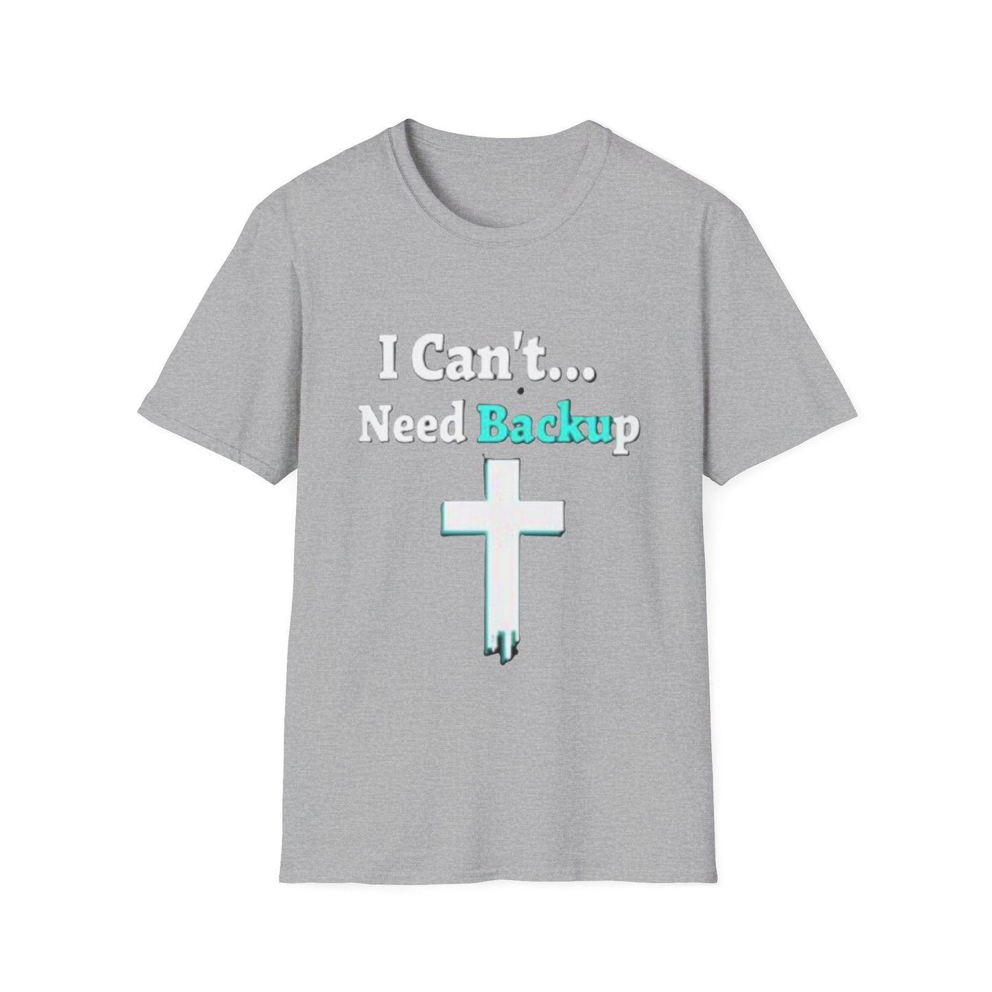 I Can’t Need Backup Christian T-Shirt – Faith Humor Jesus Cross Shirt