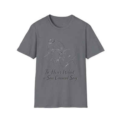 To Hear What A Son Cannot Say T-Shirt - Soft Women's Tee