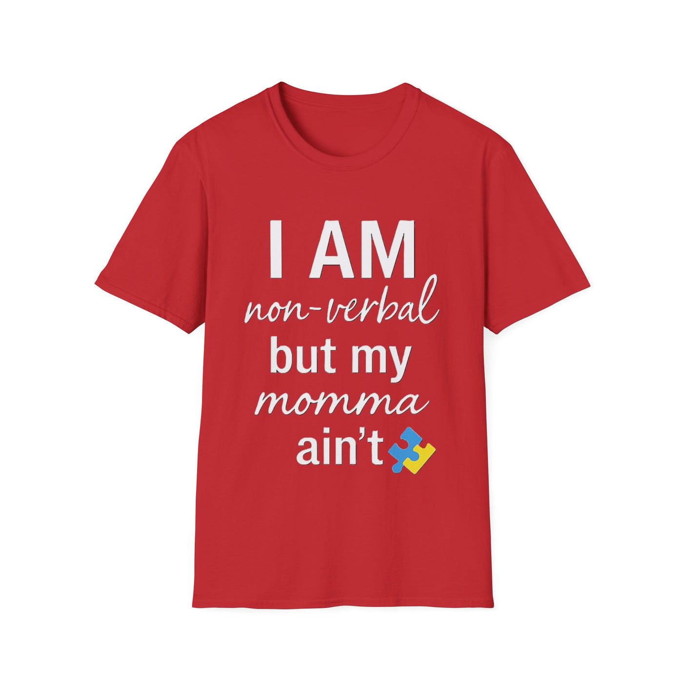 I am Non-Verbal, But my Momma ain't T-Shirt - Soft Unisex Tee