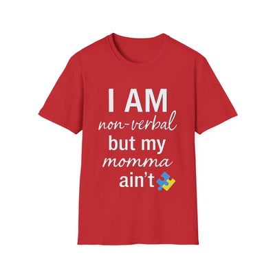 I am Non-Verbal, But my Momma ain't T-Shirt - Soft Unisex Tee
