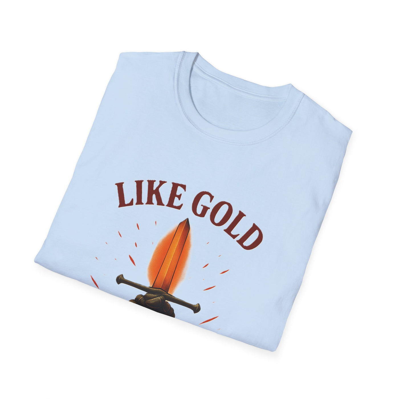 Like Gold, Tested By Fire T-Shirt - Soft Unisex Tee