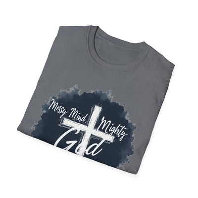 Messy Mind, Mighty God T-Shirt - Soft Unisex Tee
