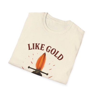 Like Gold, Tested By Fire T-Shirt - Soft Unisex Tee