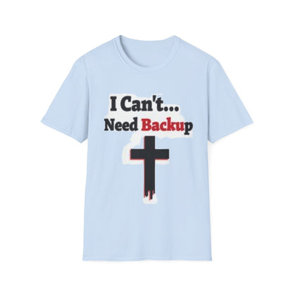 I Can’t Need Backup Christian T-Shirt – Faith Humor Jesus Cross Shirt