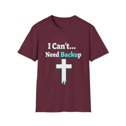 I Can’t Need Backup Christian T-Shirt – Faith Humor Jesus Cross Shirt