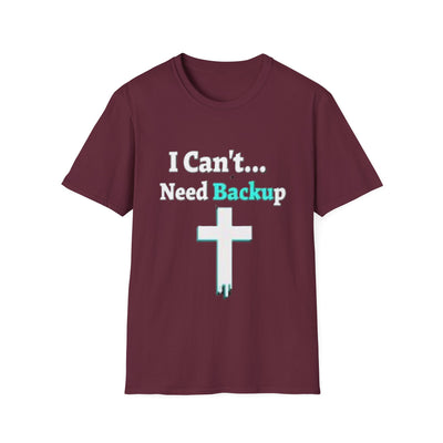 I Can't...Need Backup T-Shirt - Soft Unisex Tee