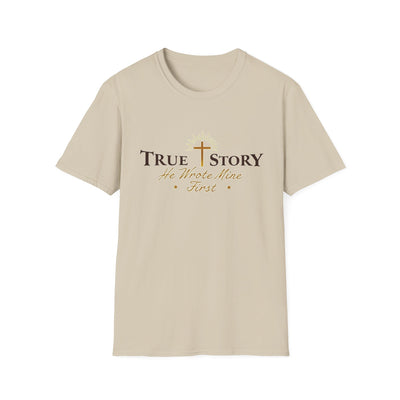 True Story, He wrote mine First T-Shirt - Soft Unisex Tee