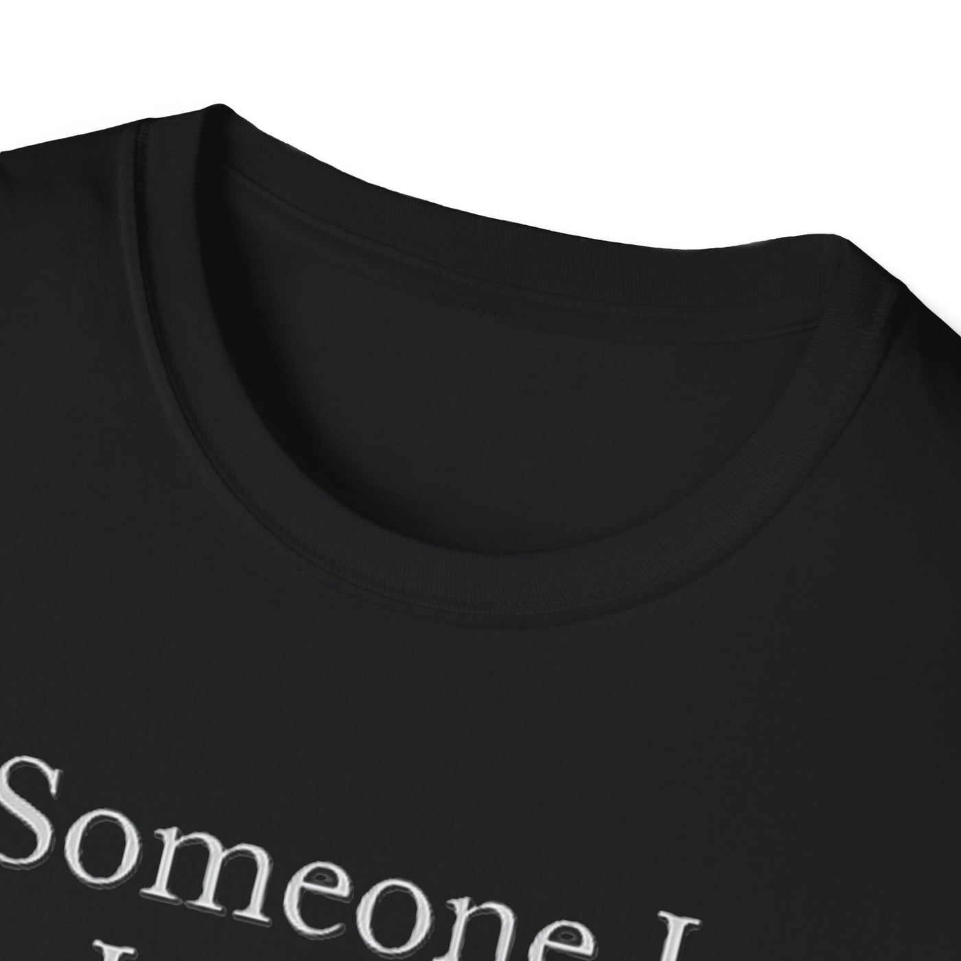Someone I Love Is Unique T-Shirt - Soft Unisex Tee