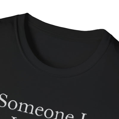 Someone I Love Is Unique T-Shirt - Soft Unisex Tee