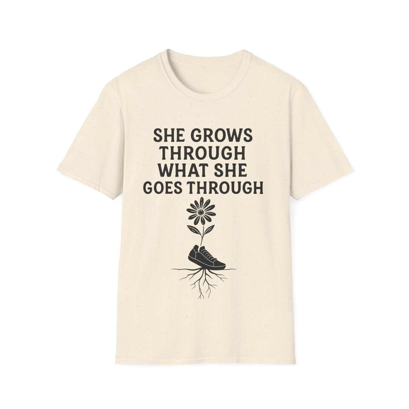 She Grows Through What She Goes Through T-Shirt - Soft Unisex Tee